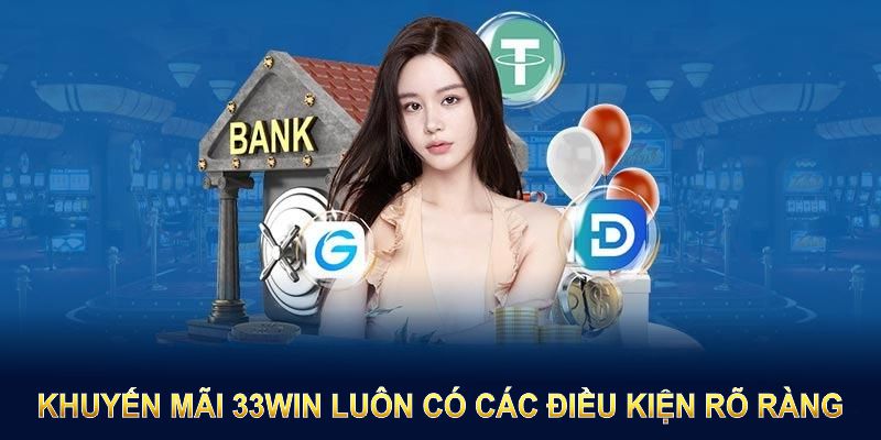 Chương trình khuyến mãi 33Win luôn có các điều kiện rõ ràng và dễ thực hiện