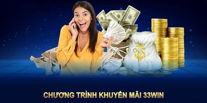 Chương trình khuyến mãi 33Win giúp bạn nhận thưởng ngay từ lần tham gia đầu tiên