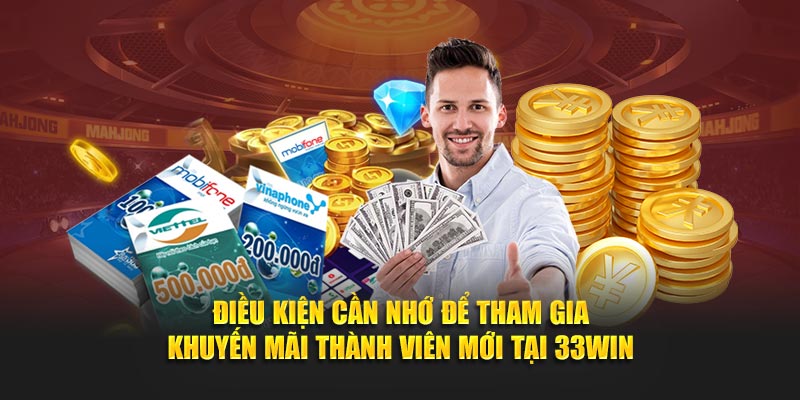 Điều kiện cần nhớ để tham gia khuyến mãi thành viên mới tại 33WIN