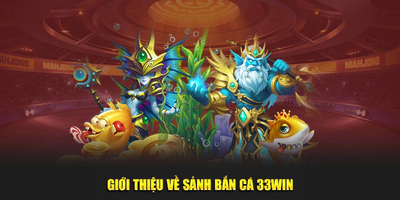 Giới thiệu trò chơi bắn cá 33win