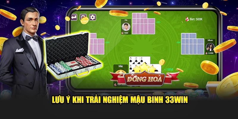 Lưu ý khi trải nghiệm Mậu Binh 33win