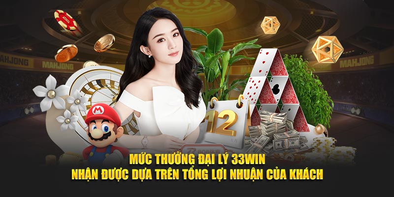 Mức thưởng đại lý 33Win nhận được dựa trên tổng lợi nhuận của khách