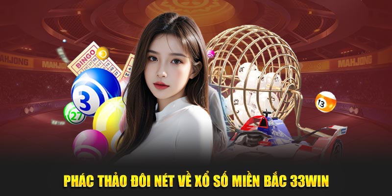 Phác thảo đôi nét về Xổ Số Miền Bắc 33WIN