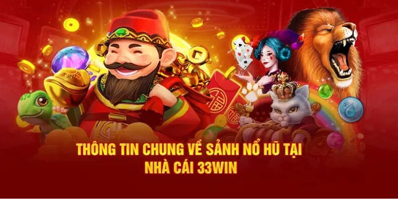 Tổng quan sân chơi nổ hũ tại 33WIN cực hot